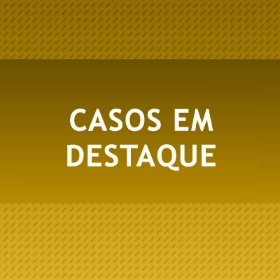 Casos em Destaque